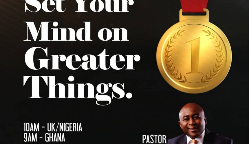 SET YOUR MIND ON GREATER THINGS SET YOUR MIND ON GREATER THINGS