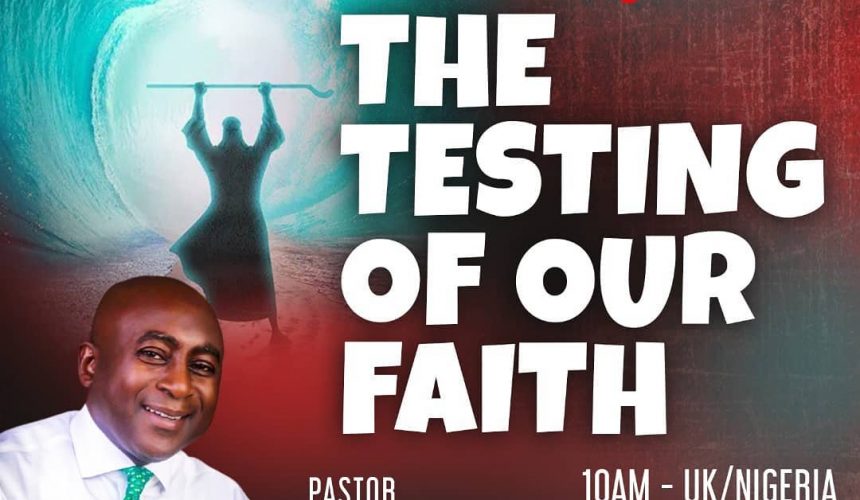THE TESTING OF OUR FAITH THE TESTING OF OUR FAITH